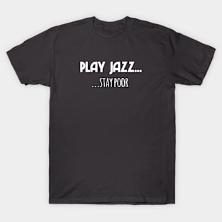 Play Jazz...stay poor T-Shirt